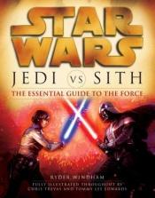 book cover of Star Wars(r): Jedi vs. Sith: The Essential Guide to the Force by Ryder Windham