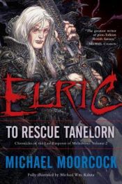 book cover of Chronicles of the Last Emperor of Melniboné, Volume 2: Elric: To Rescue Tanelorn by Michael Moorcock