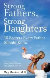 book cover of Strong Fathers, Strong Daughters by Meg Meeker