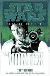 book cover of Star Wars: Vortex (Fate of the Jedi, Book 6) by Troy Denning