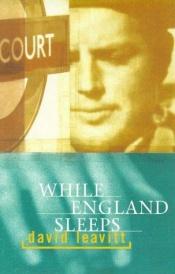book cover of WHILE ENGLAND SLEEPS. A Novel. by David Leavitt