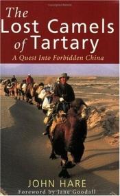 book cover of The lost camels of Tartary : a quest into forbidden China by John Hare