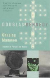 book cover of Chasing Mammon: Travels in the Pursuit of Money by Douglas Kennedy