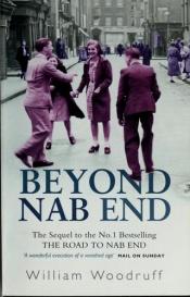 book cover of Beyond Nab End: The Sequel To The Road To Nab End by William Woodruff