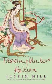 book cover of Passing under heaven by Justin Hill