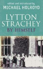 book cover of Lytton Strachey by himself;: A self-portrait by Lytton Strachey