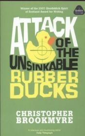 book cover of Attack Of The Unsinkable Rubber Ducks by Christopher Brookmyre