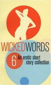 book cover of An Erotic Short Story Collection: Wicked Words 6: An Erotic Short Story Collection: Vol 6 (Wicked Words) by Kerri Sharp