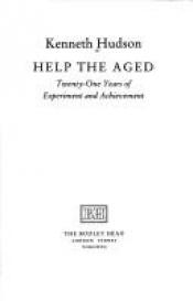 book cover of Help the Aged by Kenneth Hudson