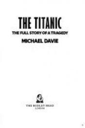 book cover of The "Titanic": The Full Story of a Tragedy by Michael Davie
