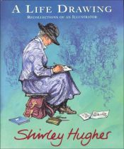 book cover of A Life Drawing: Autobiography of Shirley Hughes by Shirley Hughes