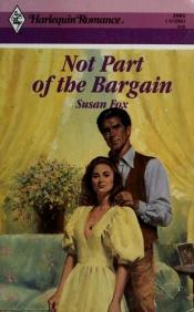 book cover of Not part of the bargain by Susan Fox