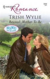 book cover of Rescued: Mother-To-Be by Trish Wylie