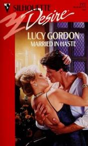 book cover of Married in Haste (Silhouette Desire, No 777) by Lucy Gordon