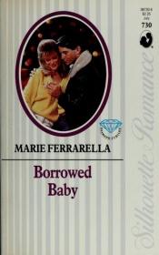 book cover of Borrowed Baby (Harlequin Silhouette Romance, No 730) by Marie Ferrarella