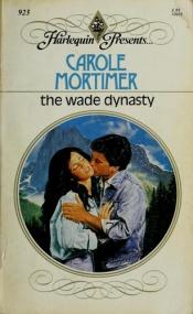 book cover of The Wade Dynasty (Harlequin Presents #923) by Carole Mortimer