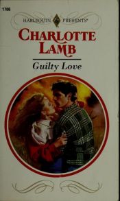 book cover of Guilty Love (Harlequin Presents #1706) by Sheila Holland