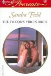 book cover of The Tycoon's Virgin Bride (Harlequin Presents #2401) by Sandra Field