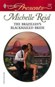 book cover of The Brazilian's Blackmailed Bride by Michelle Reid