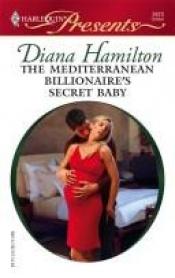 book cover of The Mediterranean Billionaire's Secret Baby (Romance) by Diana Hamilton