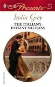 book cover of The Italian's Defiant Mistress by India Grey