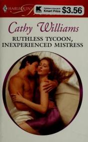 book cover of Ruthless Tycoon, Inexperienced Mistress (Harleguin Presents) by Cathy Williams