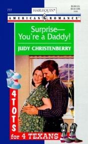 book cover of Surprise -- You'Re A Daddy (4 Tots For 4 Texans) (Harlequin American Romance, 777) by Judy Christenberry