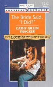 book cover of The Bride Said, "I Did?" by Cathy Gillen Thacker