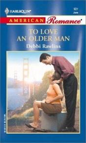 book cover of To Love An Older Man (Harlequin American Romance, No. 927) by Debbi Rawlins
