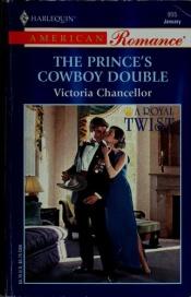 book cover of The Prince's Cowboy Double: A Royal Twist (Harlequin American Romance, No 955) by Victoria Chancellor