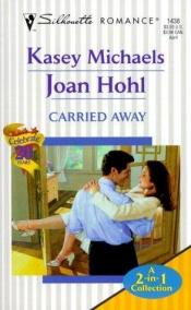 book cover of Carried Away (Logan Assents by Michaels & Hohl