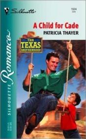 book cover of Child For Cade (The Texas Brotherhood) (Silhouette Romance, No 1524) by Patricia Thayer