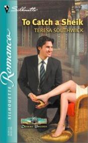 book cover of To Catch A Sheik (Desert Brides) by Teresa Southwick