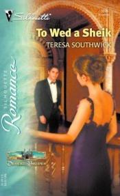 book cover of To Wed A Sheik: Desert Brides (Silhouette Romance) by Teresa Southwick