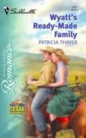 book cover of Wyatt's Ready - Made Family (Silhouette Romance) by Patricia Thayer