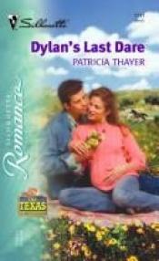 book cover of Dylan's Last Dare (Silhouette Romance # 1711) (The Texas Brotherhood) by Patricia Thayer