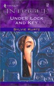 book cover of Under Lock And Key by Sylvie Kurtz