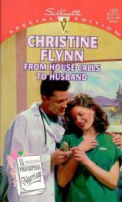 book cover of From House Calls To Husband (Prescription: Marriage) by Christine Flynn