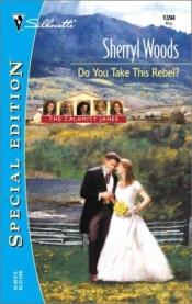 book cover of Do You Take This Rebel? (The Calamity Janes, Book 1) (Silhouette Special Edition #1394) by Sherryl Woods