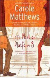 book cover of Let's Meet on Platform 8 by Carole Matthews