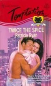 book cover of Twice The Spice by Patricia Ryan