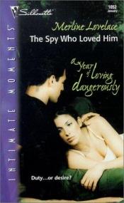 book cover of Spy Who Loved Him (A Year Of Loving Dangerously) (Silhouette Intimate Moments, No 1052) by Merline Lovelace