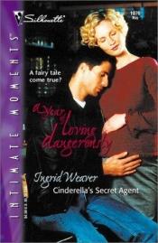 book cover of Cinderella'S Secret Agent (A Year Of Loving Dangerously) by Ingrid Weaver