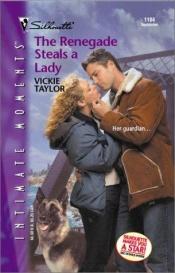 book cover of Renegade Steals A Lady by Vickie Taylor