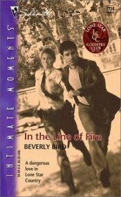 book cover of IN THE LINE OF FIRE - LONE STAR COUNTRY CLUB (Silhouette Intimate Moments) by Beverly Bird