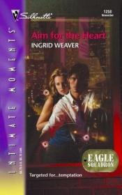 book cover of Aim for the Heart (Silhouette Intimate Moments No. 1258)(Eagle Squadron series) by Ingrid Weaver