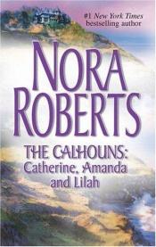 book cover of The Calhouns: Catherine, Amanda and Lilah: Courting CatherineA Man For AmandaFor The Love Of Lilah by Eleanor Marie Robertson