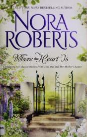 book cover of Where The Heart Is: From This DayHer Mother's Keeper by Nora Roberts