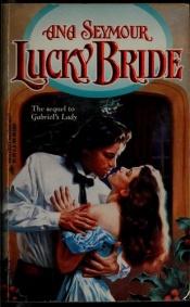 book cover of Lucky Bride (Gabriel's Lady, Book 2) (Harlequin Historical, No 350) by Ana Seymour