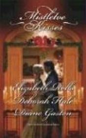 book cover of Mistletoe Kisses: A Soldier's TaleA Winter Night's TaleA Twelfth Night Tale by Elizabeth Rolls